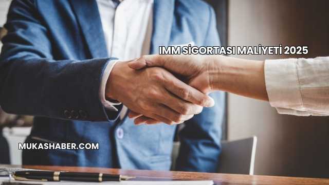 IMM Sigortası Maliyeti 2025