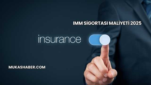 IMM Sigortası Maliyeti 2025