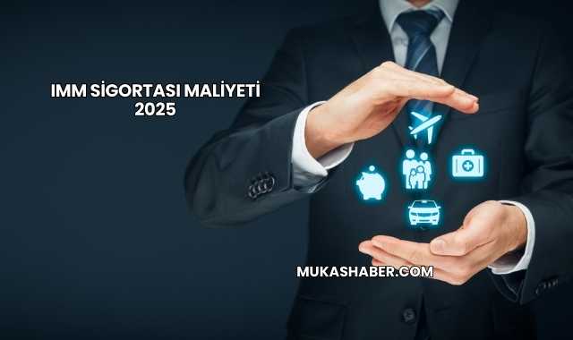 IMM Sigortası Maliyeti 2025