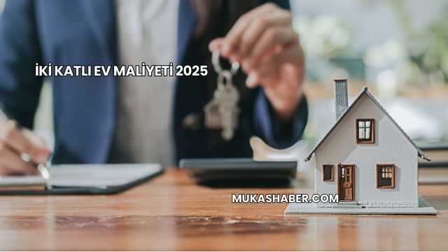 İki Katlı Ev Maliyeti 2025
