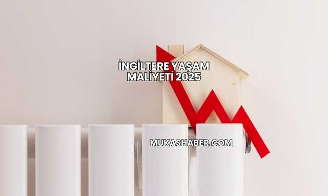 İngiltere Yaşam Maliyeti 2025