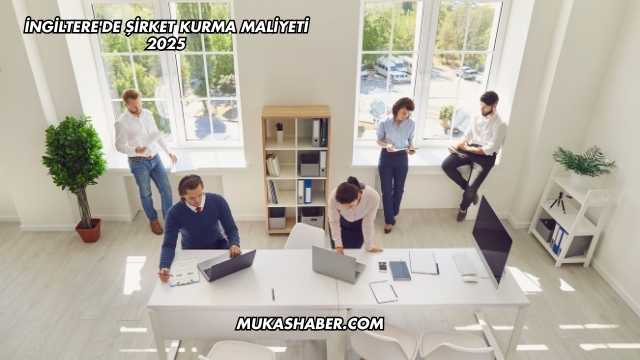 İngiltere'de Şirket Kurma Maliyeti 2025