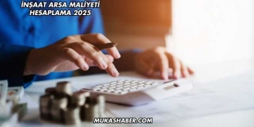 İnşaat Arsa Maliyeti Hesaplama 2025