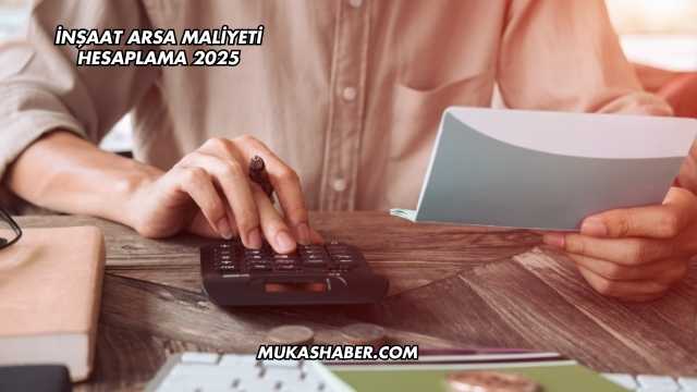 İnşaat Arsa Maliyeti Hesaplama 2025