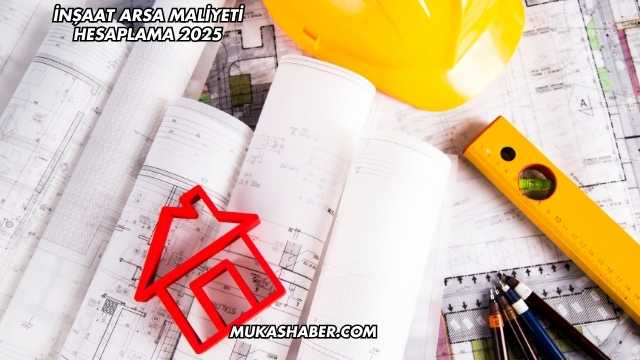 İnşaat Arsa Maliyeti Hesaplama 2025
