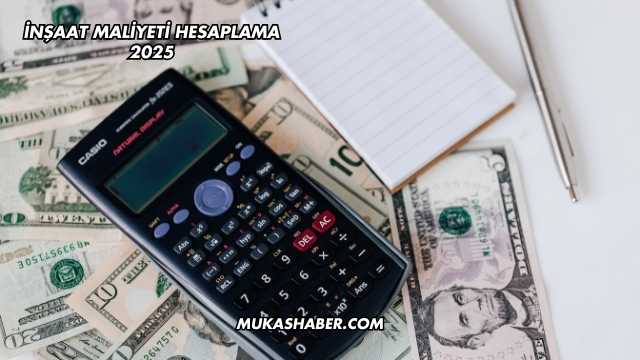 İnşaat Maliyeti Hesaplama 2025