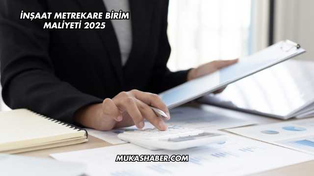 İnşaat Metrekare Birim Maliyeti 2025