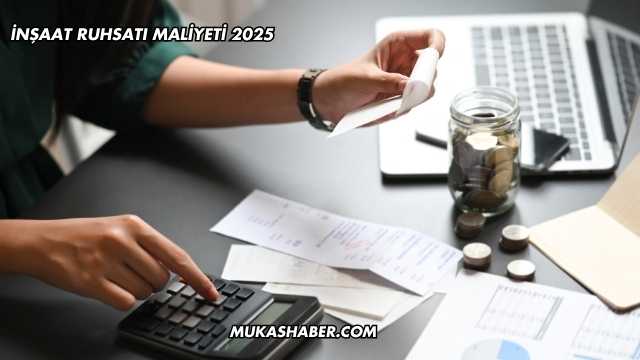 İnşaat Ruhsatı Maliyeti 2025