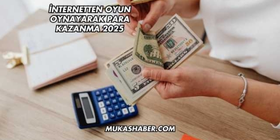 İnternetten Oyun Oynayarak Para Kazanma 2025