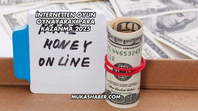 İnternetten Oyun Oynayarak Para Kazanma 2025