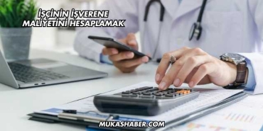 İşçinin İşverene Maliyetini Hesaplamak