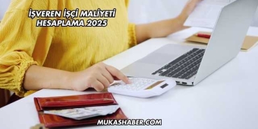 İşveren İşçi Maliyeti Hesaplama 2025