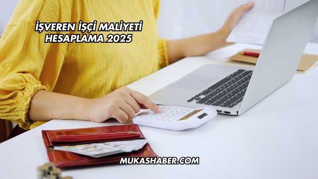 İşveren İşçi Maliyeti Hesaplama 2025