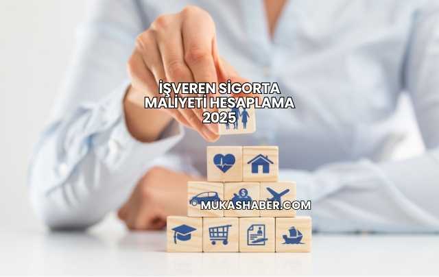 İşveren Sigorta Maliyeti Hesaplama 2025