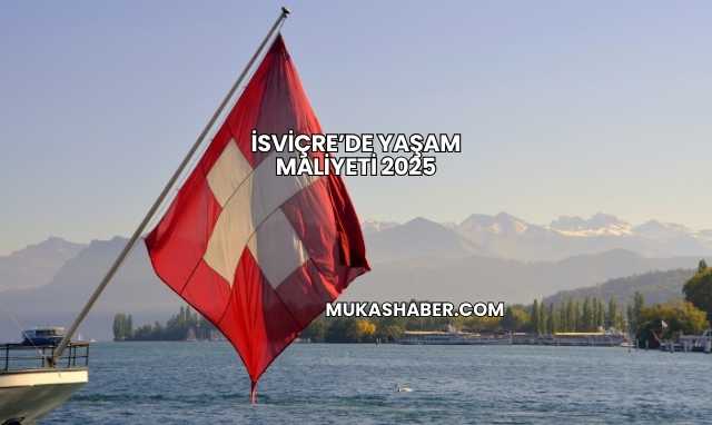 İsviçre’de Yaşam Maliyeti 2025