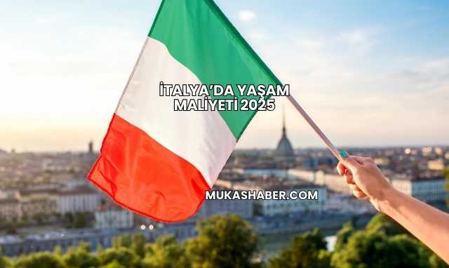 İtalya’da Yaşam Maliyeti 2025