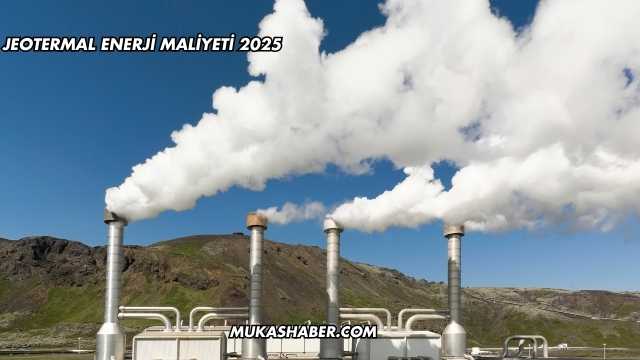 Jeotermal Enerji Maliyeti 2025