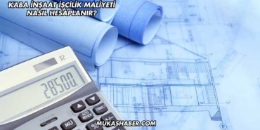 Kaba İnşaat İşçilik Maliyeti Nasıl Hesaplanır?