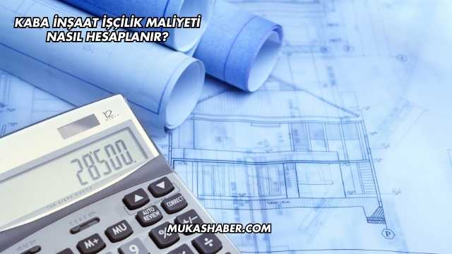 Kaba İnşaat İşçilik Maliyeti Nasıl Hesaplanır?