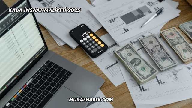 Kaba İnşaat Maliyeti 2025