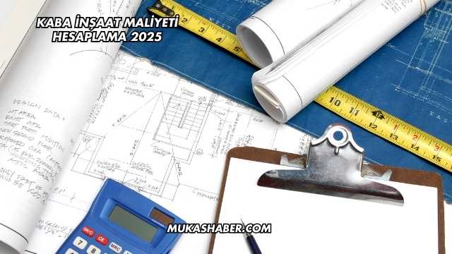 Kaba İnşaat Maliyeti Hesaplama 2025