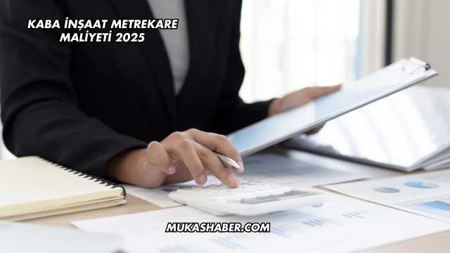 Kaba İnşaat Metrekare Maliyeti 2025