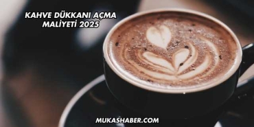 Kahve Dükkanı Açma Maliyeti 2025