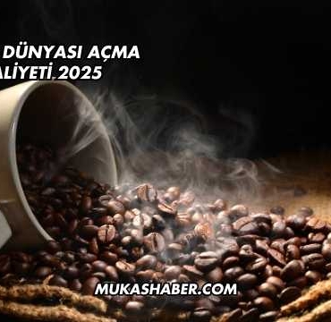 Kahve Dünyası Açma Maliyeti 2025
