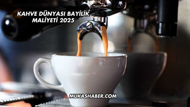 Kahve Dünyası Bayilik Maliyeti 2025