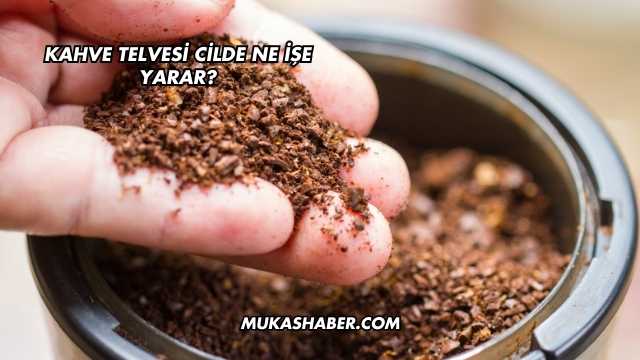 Kahve Telvesi Cilde Ne İşe Yarar?