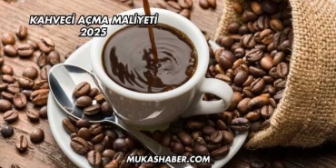 Kahveci Açma Maliyeti 2025