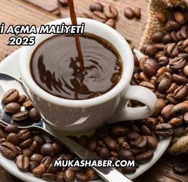 Kahveci Açma Maliyeti 2025