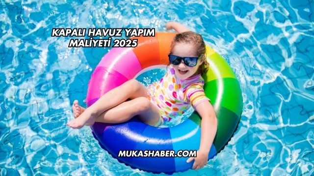 Kapalı Havuz Yapım Maliyeti 2025
