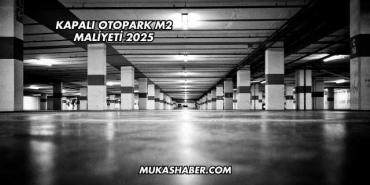 Kapalı Otopark m2 Maliyeti 2025