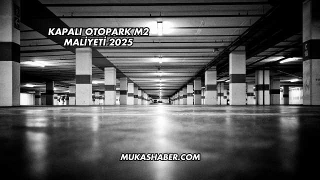 Kapalı Otopark m2 Maliyeti 2025