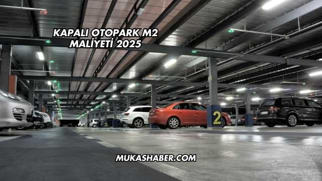 Kapalı Otopark m2 Maliyeti 2025