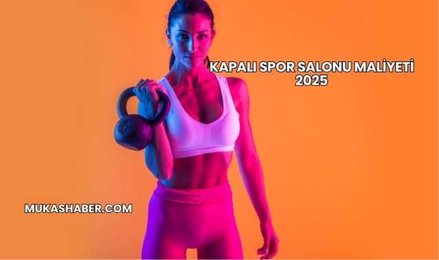 Kapalı Spor Salonu Maliyeti 2025