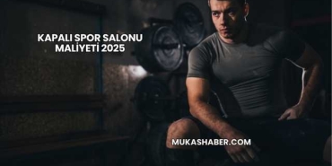 Kapalı Spor Salonu Maliyeti 2025
