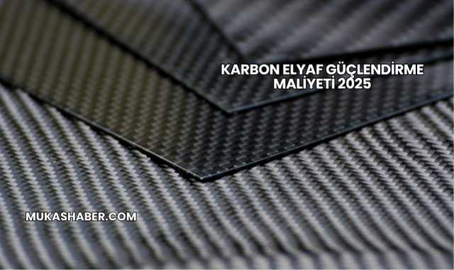 Karbon Elyaf Güçlendirme Maliyeti 2025