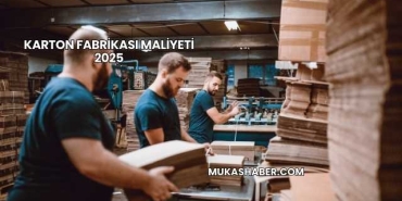 Karton Fabrikası Maliyeti 2025