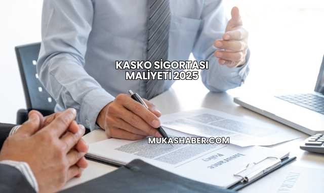 Kasko Sigortası Maliyeti 2025