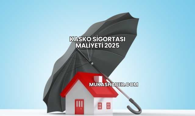 Kasko Sigortası Maliyeti 2025