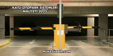 Katlı Otopark Sistemleri Maliyeti 2025