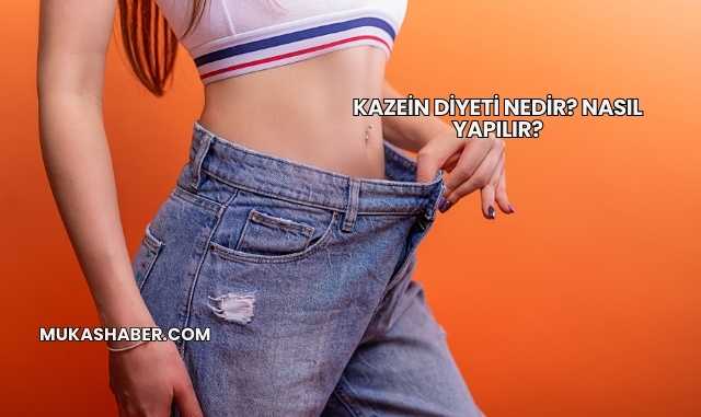 Kazein Diyeti Nedir? Nasıl Yapılır?