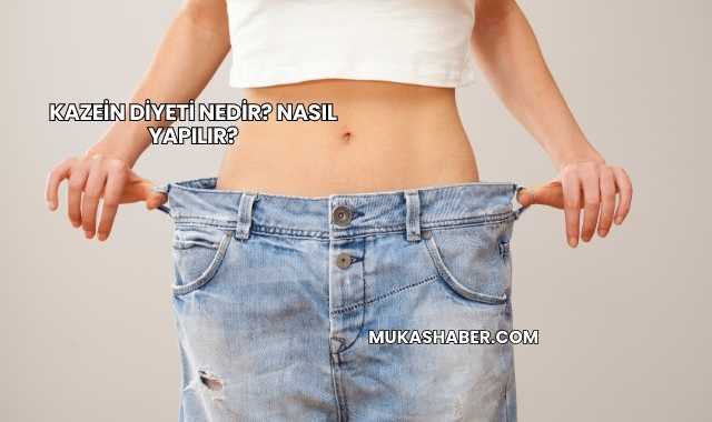 Kazein Diyeti Nedir? Nasıl Yapılır?