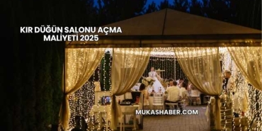Kır Düğün Salonu Açma Maliyeti 2025