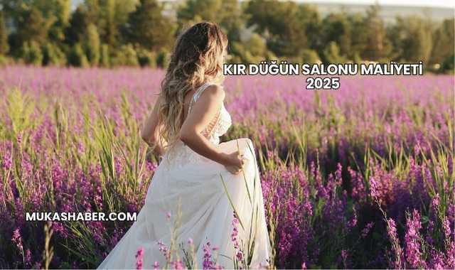 Kır Düğün Salonu Maliyeti 2025