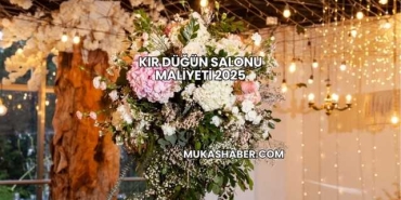 Kır Düğün Salonu Maliyeti 2025