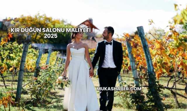 Kır Düğün Salonu Maliyeti 2025