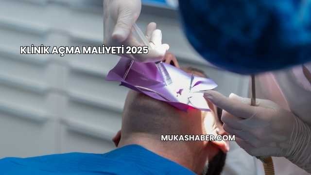 Klinik Açma Maliyeti 2025